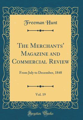 Download The Merchants' Magazine and Commercial Review, Vol. 19: From July to December, 1848 (Classic Reprint) - Freeman Hunt file in PDF