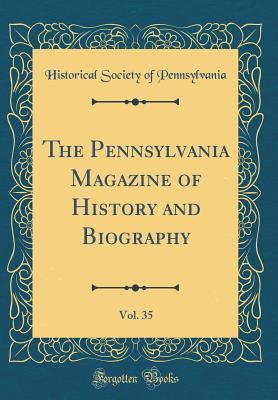 Read The Pennsylvania Magazine of History and Biography, Vol. 35 (Classic Reprint) - Pennsylvania Historical Society | ePub