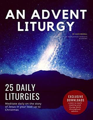 Read Online An Advent Liturgy: 25 Christmas Devotions for Churches, Small Groups, and Individuals - Alex Boxall file in ePub