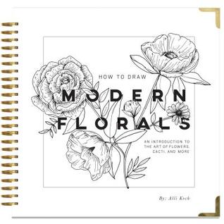 Read Online How to Draw Modern Florals: An Introduction to the Art of Flowers, Cacti, and More - Alli Koch file in PDF