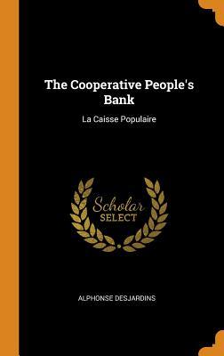 Read The Cooperative People's Bank: La Caisse Populaire - Alphonse Desjardins | ePub