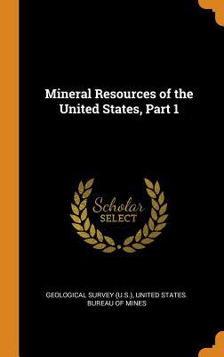 Read Mineral Resources of the United States, Part 1 - Geological Survey (U S ) file in PDF
