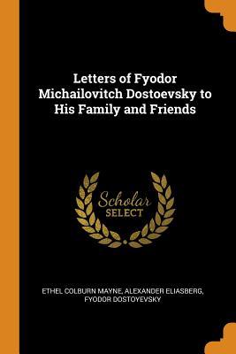 Full Download Letters of Fyodor Michailovitch Dostoevsky to His Family and Friends - Ethel Colburn Mayne | PDF