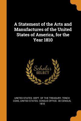 Read Online A Statement of the Arts and Manufactures of the United States of America, for the Year 1810 - Tench Coxe file in PDF