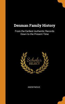 Read Online Denman Family History: From the Earliest Authentic Records Down to the Present Time - Anonymous | ePub