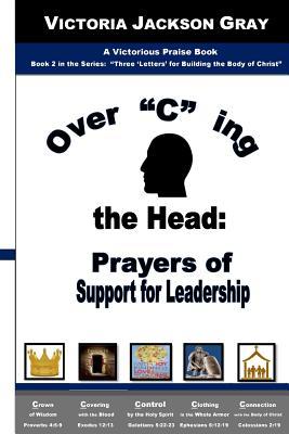 Download Over C Ing the Head: Prayers of Support for Leadership - Victoria Jackson Gray | PDF