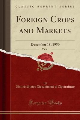 Read Foreign Crops and Markets, Vol. 61: December 18, 1950 (Classic Reprint) - U.S. Department of Agriculture | PDF