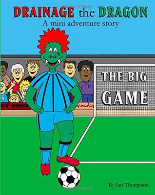 Read Drainage the Dragon mini adventure story The Big Game (Short Stories Collection) - Mr Ian Thompson | PDF