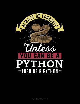 Read Online Always Be Yourself Unless You Can Be a Python Then Be a Python: Two Column Ledger -  | ePub