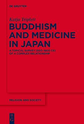 Download Buddhism and Medicine in Japan: A Topical Survey (500-1600 Ce) of a Complex Relationship - Katja Triplett | ePub