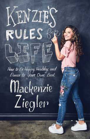 Full Download Kenzie's Rules for Life: How to Be Happy, Healthy, and Dance to Your Own Beat - Mackenzie Ziegler | PDF
