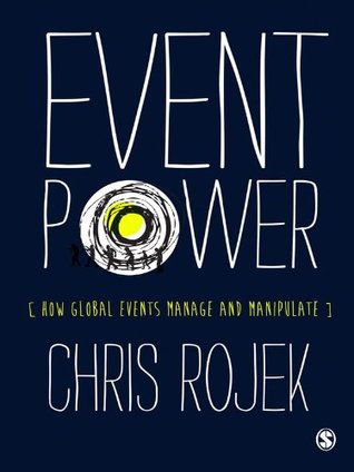 Read Event Power: How Global Events Manage and Manipulate - Chris Rojek file in PDF