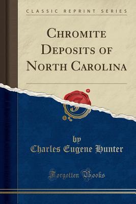 Full Download Chromite Deposits of North Carolina (Classic Reprint) - Charles Eugene Hunter | PDF