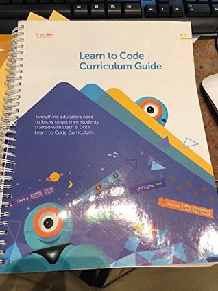 Read Online Learn to Code Curriculum Guide K-5 with Dash & Dot - wonder workshop | ePub