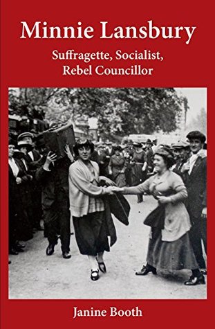 Full Download Minnie Lansbury: Suffragette, Socialist, Rebel Councillor - Janine Booth | PDF