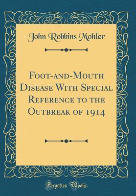 Read Foot-And-Mouth Disease with Special Reference to the Outbreak of 1914 (Classic Reprint) - John R. Mohler file in PDF