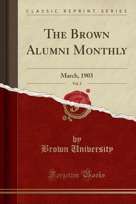 Full Download The Brown Alumni Monthly, Vol. 3: March, 1903 (Classic Reprint) - Brown University file in ePub
