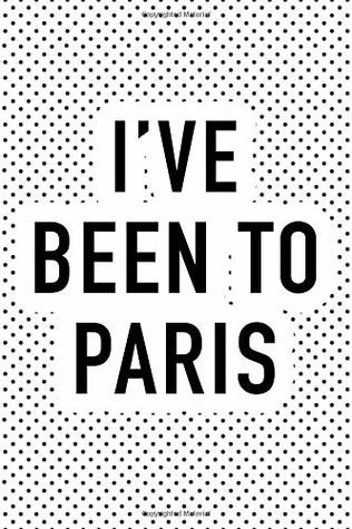 Read I've Been To Paris: A 6x9 Inch Matte Softcover Journal Notebook With 120 Blank Lined Pages And A Popular Wanderlust European Holiday Cover Slogan -  | PDF