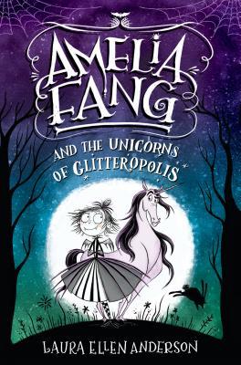 Read Online Amelia Fang and the Unicorns of Glitteropolis - Laura Ellen Anderson file in ePub