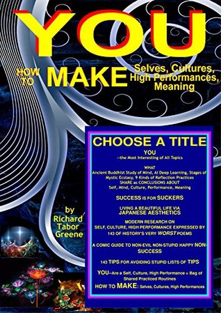 Download YOU--How to MAKE: Selves, Cultures, and High Performances; 143 Research Results APPLIED, 143 of the World's WORST Poems: How to LEAD, to PARENT, to COLLABORATE When CREATIONS LEAD - Richard Tabor Greene file in PDF