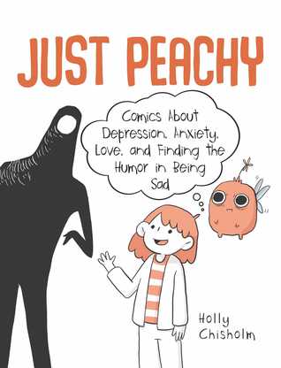 Full Download Just Peachy: Comics About Depression, Anxiety, Love, and Finding the Humor in Being Sad - Holly Chisholm | ePub