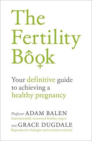Read The Fertility Book: Your definitive guide to achieving a healthy pregnancy - Adam Balen | ePub