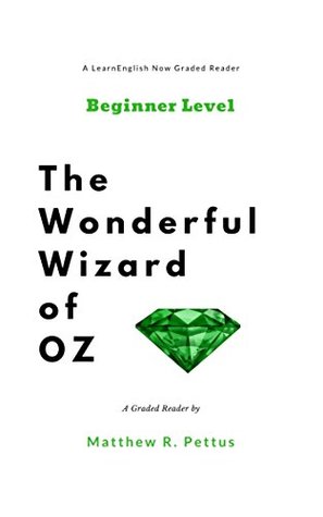 Read Learn English Now Graded Reader: The Wonderful Wizard of Oz (Annotated)- Beginner - Mathew R. Pettus | PDF