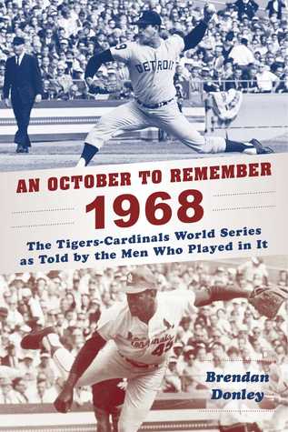 Full Download An October to Remember 1968: The Tigers-Cardinals World Series as Told by the Men Who Played in It - Brendan Donley file in ePub