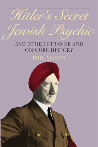 Read Online Hitler's Secret Jewish Psychic: And Other Strange and Obscure History - Phil Mason | ePub