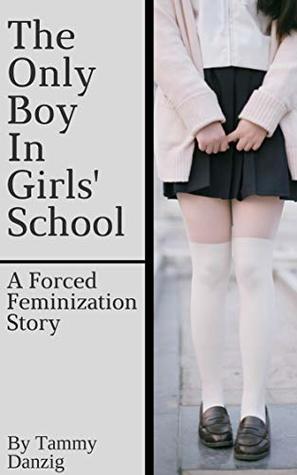 Full Download The Only Boy in Girls' School: A Forced Feminization Story - Tammy Danzig file in PDF