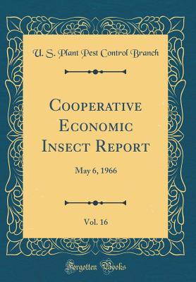 Download Cooperative Economic Insect Report, Vol. 16: May 6, 1966 (Classic Reprint) - U S Plant Pest Control Branch file in PDF