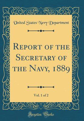 Full Download Report of the Secretary of the Navy, 1889, Vol. 1 of 2 (Classic Reprint) - U.S. Department of the Navy file in ePub
