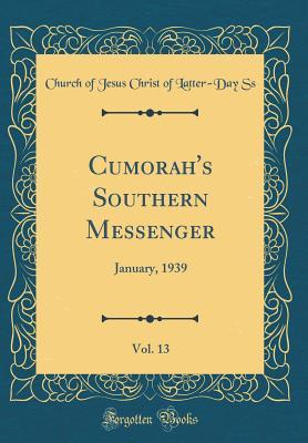 Full Download Cumorah's Southern Messenger, Vol. 13: January, 1939 (Classic Reprint) - Church of Jesus Christ of Latter-Day Ss file in PDF