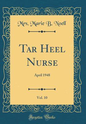 Read Tar Heel Nurse, Vol. 10: April 1948 (Classic Reprint) - Mrs Marie B Noell | PDF