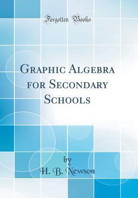 Download Graphic Algebra for Secondary Schools (Classic Reprint) - H B Newson | PDF