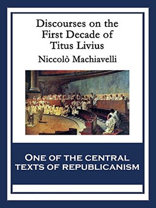 Full Download Discourses on the First Decade of Titus Livius: With linked Table of Contents - Niccolò Machiavelli | PDF
