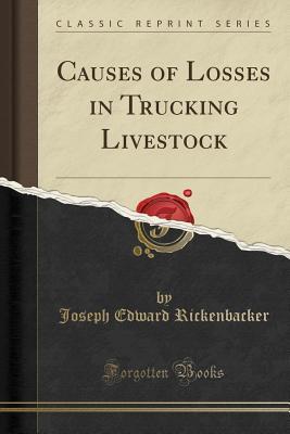 Read Causes of Losses in Trucking Livestock (Classic Reprint) - Joseph Edward Rickenbacker file in ePub