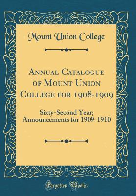 Download Annual Catalogue of Mount Union College for 1908-1909: Sixty-Second Year; Announcements for 1909-1910 (Classic Reprint) - Mount Union College | PDF