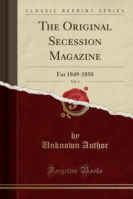 Download The Original Secession Magazine, Vol. 2: For 1849-1850 (Classic Reprint) - Unknown file in PDF