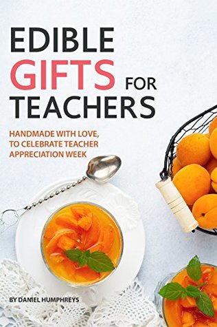Download Edible Gifts for Teachers: Handmade with Love, to Celebrate Teacher - Appreciation Week - Daniel Humphreys file in ePub