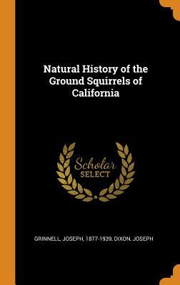 Read Natural History of the Ground Squirrels of California - Joseph Grinnell file in ePub