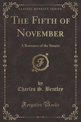 Download The Fifth of November: A Romance of the Stuarts (Classic Reprint) - Charles S. Bentley file in ePub