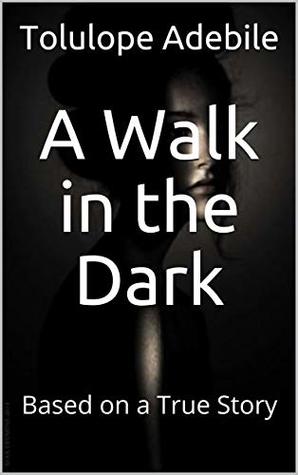 Read A Walk in the Dark: Based on a True Story (Diary of a Black Girl Book 1) - Tolulope V Adebile | ePub