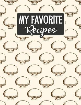 Download My Favorite Recipes: Blank Recipe Book - Make Your Own Custom Cookbook - Button Mushroom White - Sarah Moulton file in ePub