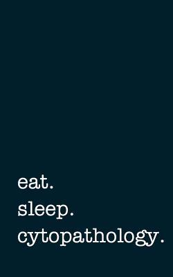 Download Eat. Sleep. Cytopathology. - Lined Notebook: Writing Journal -  | ePub