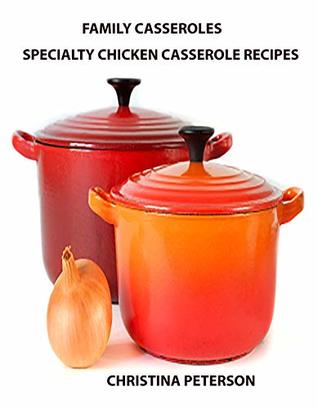 Full Download Family Casseroles, Specialty Chiciken Casserole Recipes: Every title has a space for notes, Enchiladas, Noodle , Wine, Sherry - Christina Peterson | ePub