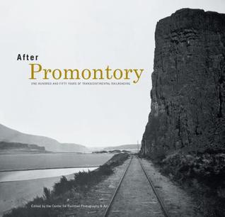 Read Online After Promontory: One Hundred and Fifty Years of Transcontinental Railroading - Center for Railroad Photography & Art | ePub