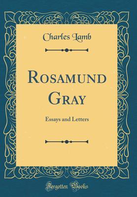 Full Download Rosamund Gray: Essays and Letters (Classic Reprint) - Charles Lamb file in PDF