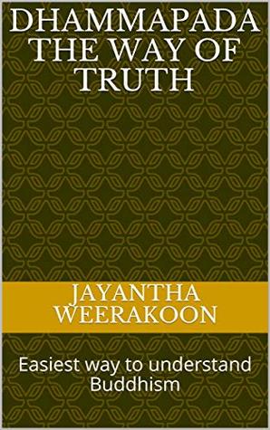 Download Dhammapada The Way of Truth: Easiest way to understand Buddhism - Jayantha Weerakoon file in ePub