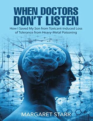 Read When Doctors Don’t Listen: How I Saved My Son from Toxicant-Induced Loss of Tolerance from Heavy-Metal Poisoning - Margaret Starr file in ePub